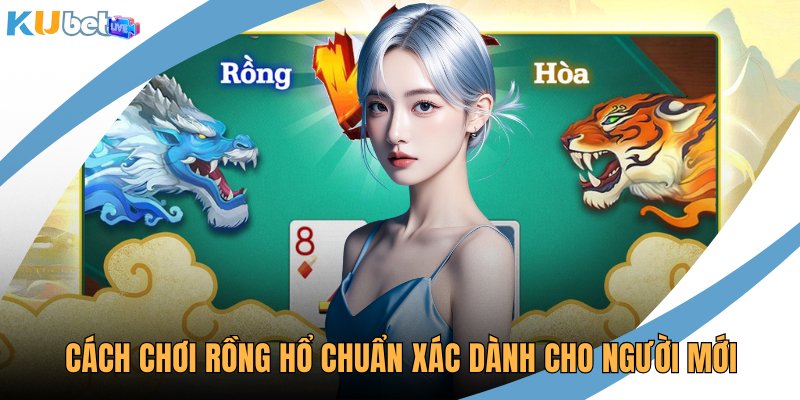 Cách chơi Rồng Hổ
