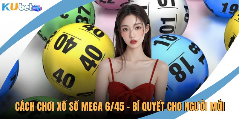 Cách chơi xổ số Mega 6/45