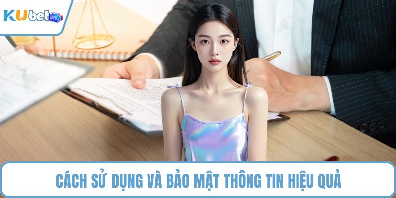Cách sử dụng và bảo mật thông tin hiệu quả