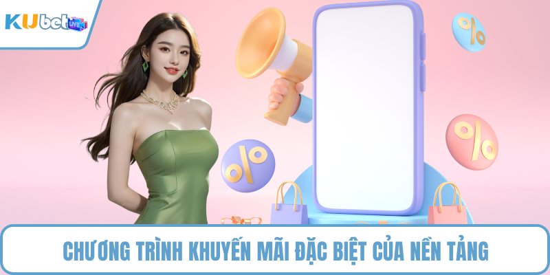 Chương trình khuyến mãi đặc biệt của nền tảng