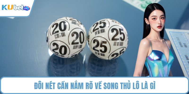 Đôi nét cần nắm rõ về song thủ lô là gì
