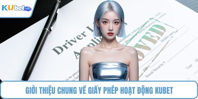 Giới thiệu chung về giấy phép hoạt động KUBET