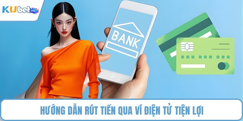 Hướng dẫn rút tiền qua ví điện tử tiện lợi