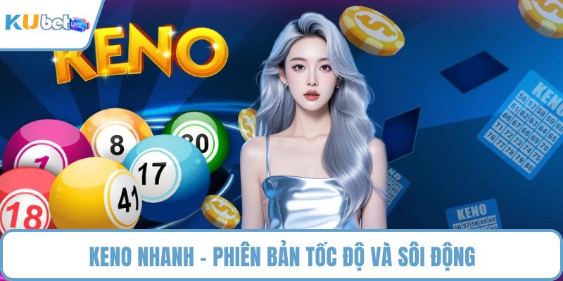 Keno nhanh - Phiên bản tốc độ và sôi động