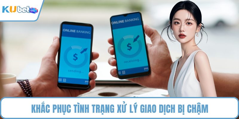 Khắc phục tình trạng xử lý giao dịch bị chậm