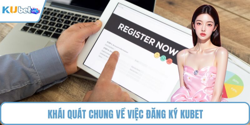 Khái quát chung về việc đăng ký KUBET