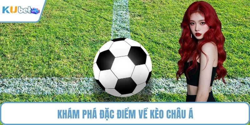 Khám phá đặc điểm về kèo châu Á