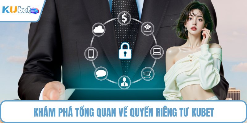 Khám phá tổng quan về quyền riêng tư KUBET