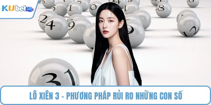 Lô xiên 3 - Phương pháp rủi ro những con số