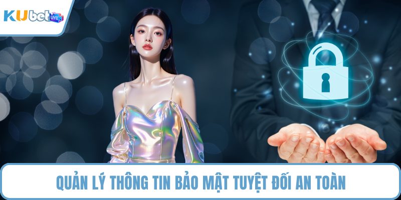 Quản lý thông tin bảo mật tuyệt đối an toàn
