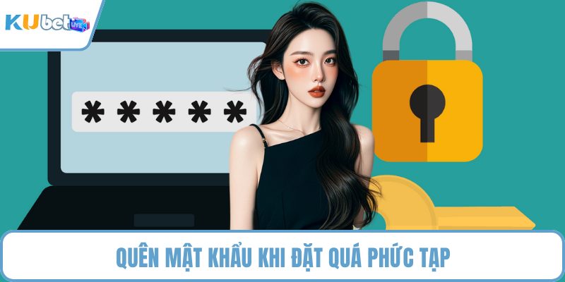 Quên mật khẩu khi đặt quá phức tạp