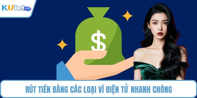 Rút tiền bằng các loại ví điện tử nhanh chóng