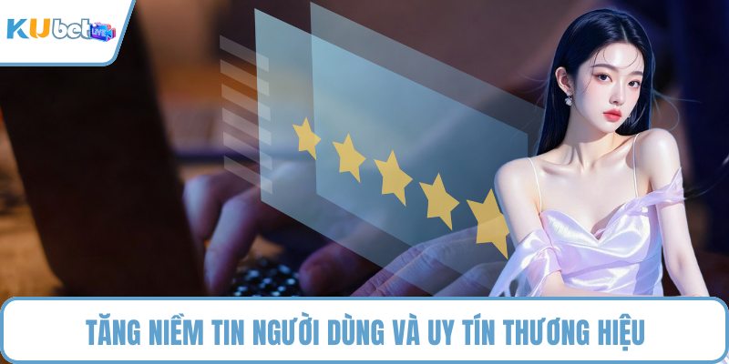 Tăng niềm tin người dùng và uy tín thương hiệu