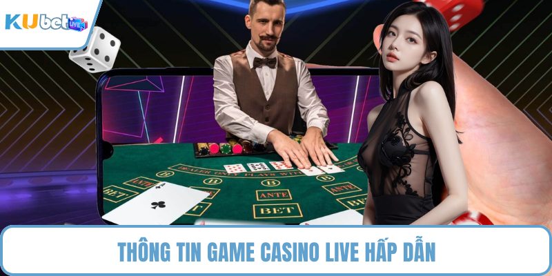Thông tin game casino live hấp dẫn