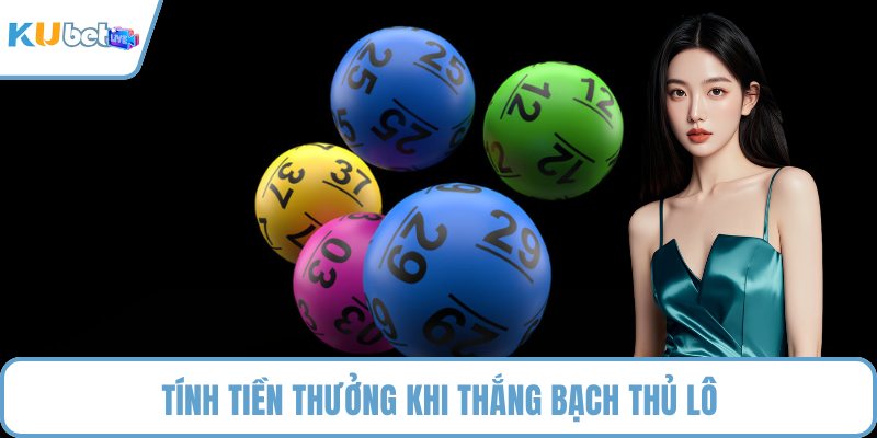 Tính tiền thưởng khi thắng bạch thủ lô