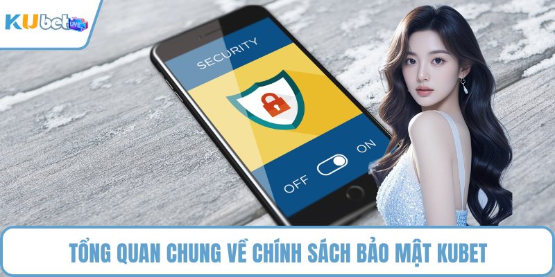 Tổng quan chung về chính sách bảo mật KUBET