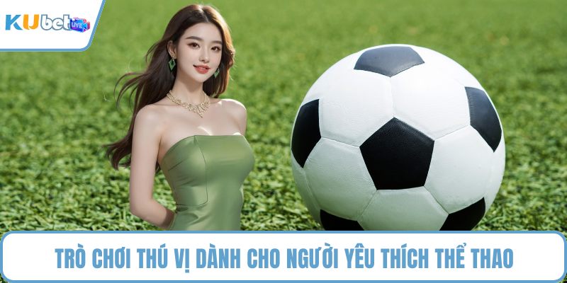 Trò chơi thú vị dành cho người yêu thích thể thao