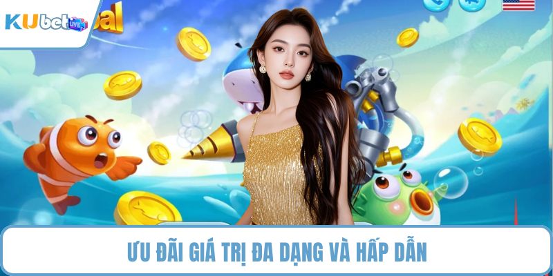 Ưu đãi giá trị đa dạng và hấp dẫn