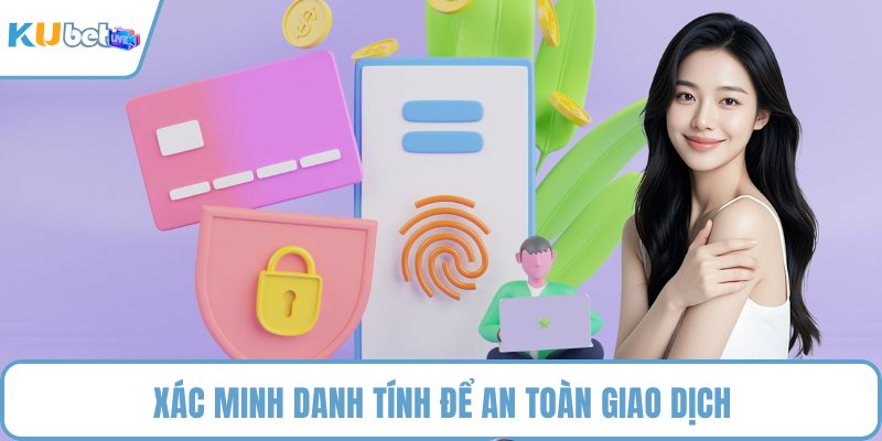Xác minh danh tính để an toàn giao dịch