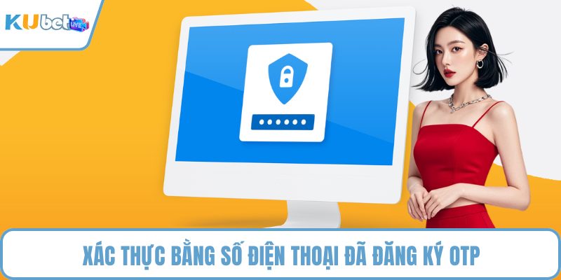 Xác thực bằng số điện thoại đã đăng ký OTP