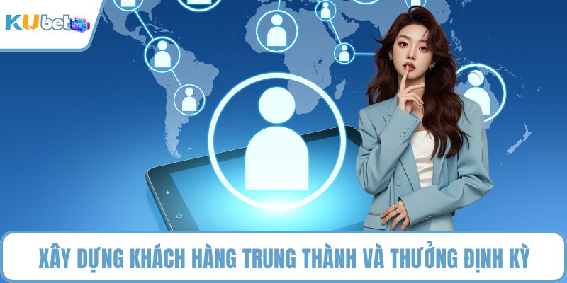 Xây dựng khách hàng trung thành và thưởng định kỳ