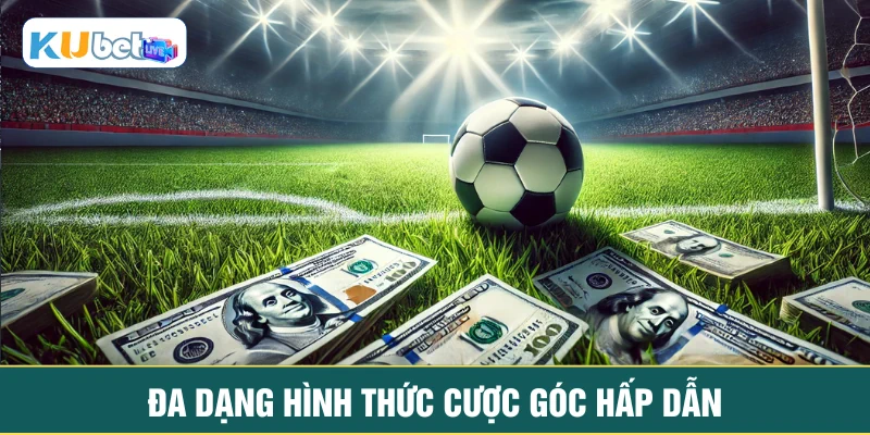 Đa dạng hình thức cược góc hấp dẫn