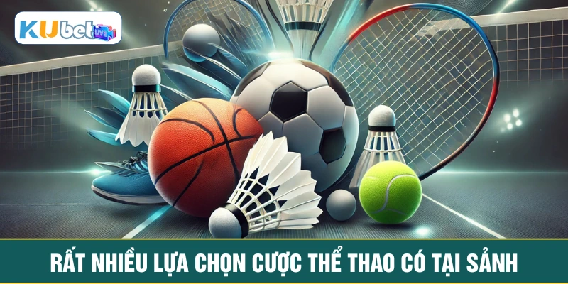 Rất nhiều lựa chọn cược thể thao có tại sảnh