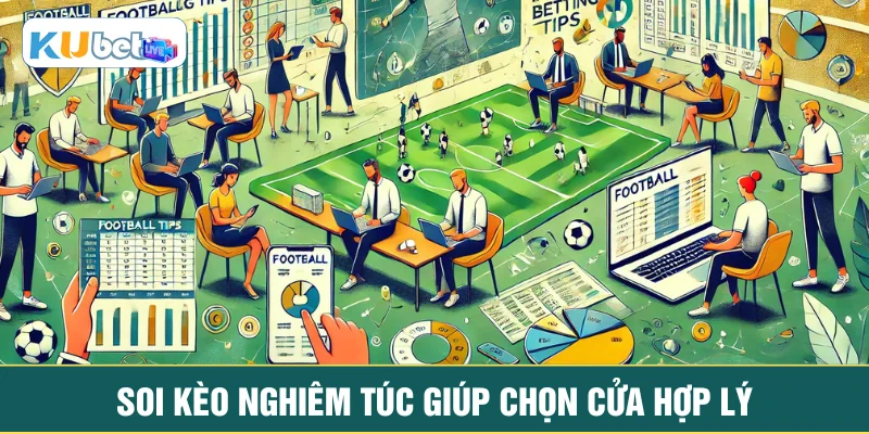 Soi kèo nghiêm túc giúp chọn cửa hợp lý